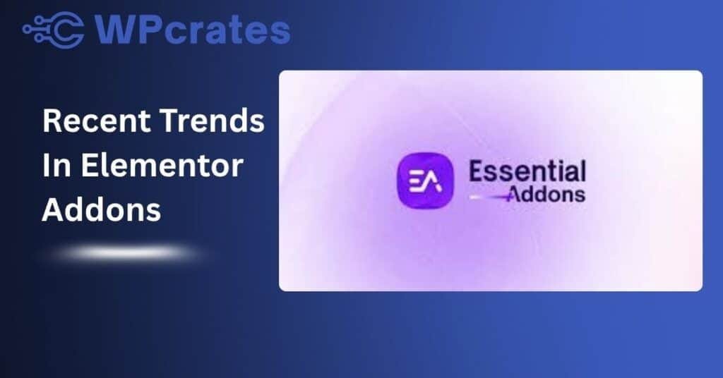 Recent Trends In Elementor Addons by wpcrates.com